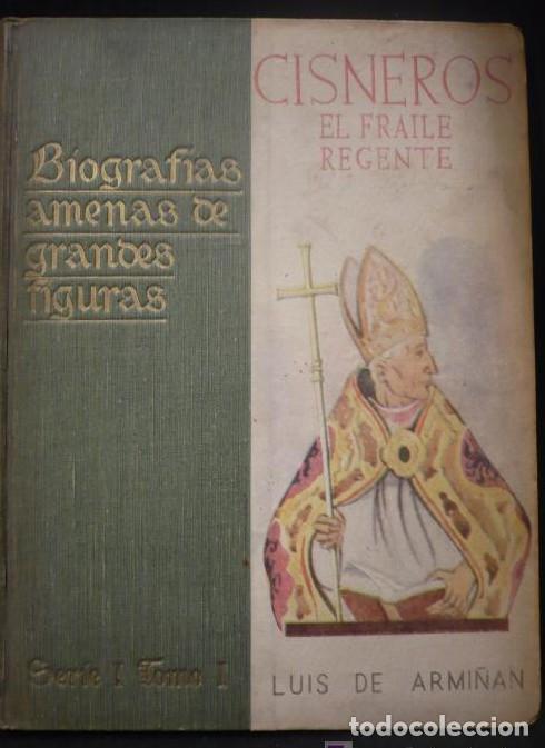 Libros: CISNEROS EL FRAILE GERENTE. LUIS DE ARMI&Ntilde;AN. BIOGRAFIAS AMENAS DE GRANDES FIGURAS. -