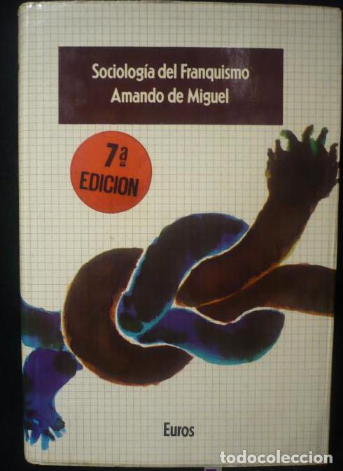 books: SOCIOLOGIA DEL FRANCISMO, AMANDO DE MIGUEL. EDITORIAL EUROS. 368 PAG. -