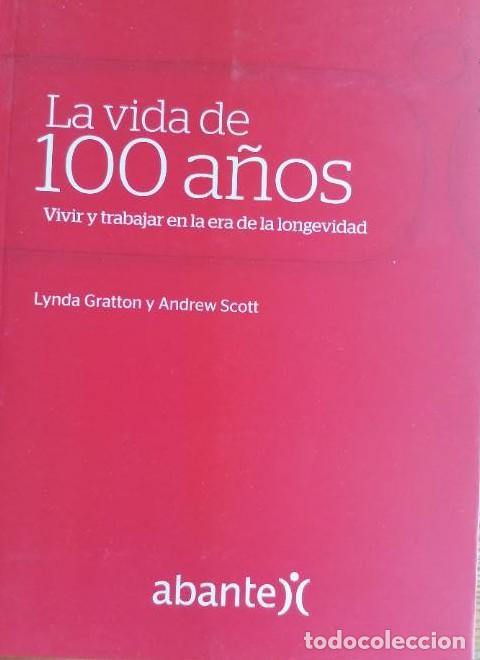 Libros: La vida de 100 a&ntilde;os. Vivir y trabajar en la era de la longevidad. Gratton y Scott. Abante. 2017 238p