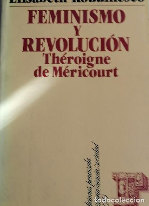 Livres: Feminismo y revoluci&oacute;n. Th&eacute;roigne de M&eacute;ricourt - &Eacute;lisabeth Roudinesco 1990 270pp -