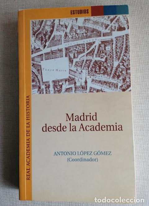 Livres: Madrid desde la Academia. (Estudios.) - Antonio Lopez Gomez