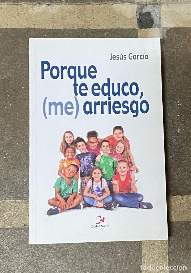 Libros: Porque te educo, (me) arriesgo (Educaci&oacute;n y aprendizaje) - Jes&uacute;s Garc&iacute;a
