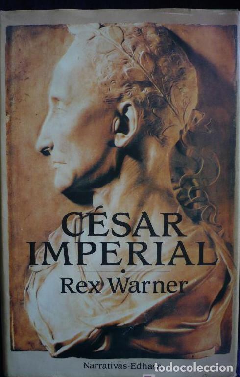 Libros: CESAR IMPERIAL. REX WARNER. EDHASA NARRATIVAS. 1ED. 1987 320 PAG - - Foto 1