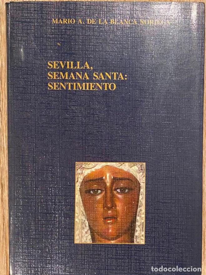 Libros: SEVILLA, SEMANA SANTA: SENTIMIENTO. MARIO A. DE LA BLANCA NORIEGA. -