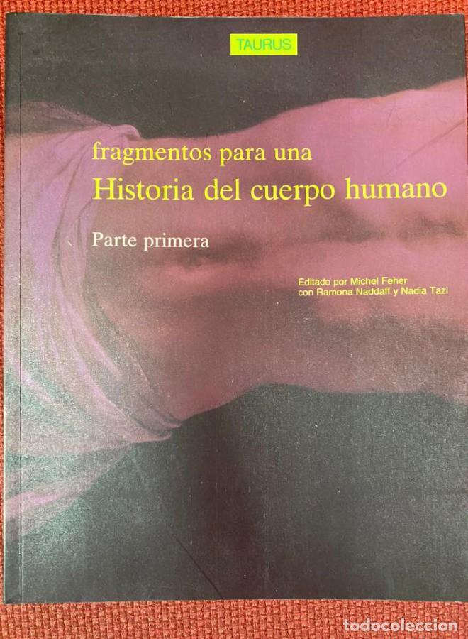 Libros: Fragmentos para una historia del cuerpo humano, PARTE I. Feher, M.; Naddaff, R.; Tazi, N. Taurus. -