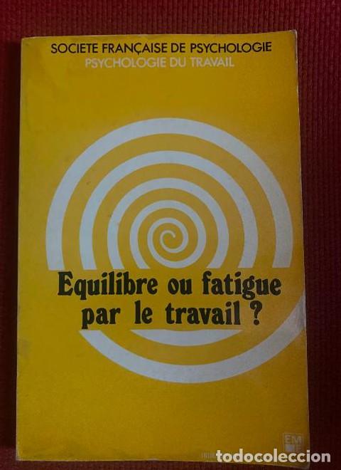 Livres: EQUILIBRE OU FATIGUE PAR LE TRAVAIL? SOCI&Eacute;T&Eacute; FRAN&Ccedil;AISE DE PSYCHOLOGIE. &Eacute;DITIONS ESF, 1980. -