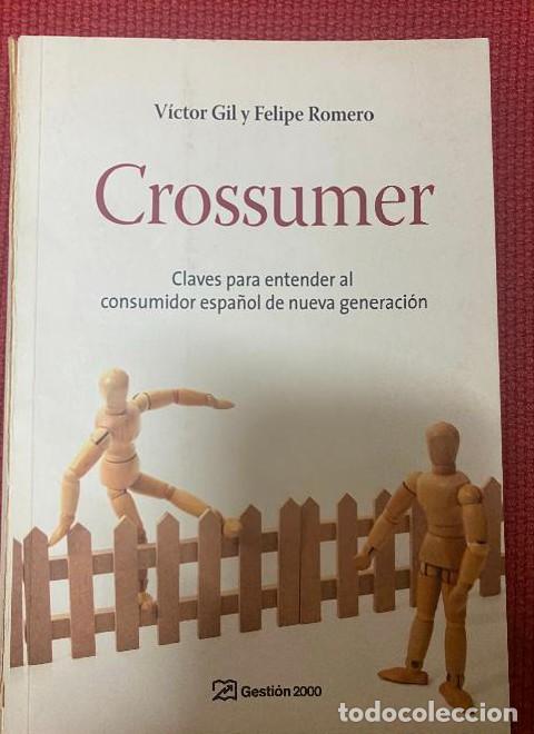 Livres: CROSSUMER, CLAVES PARA ENTENDER AL CONSUMIDOR ESPA&Ntilde;OL. V&Iacute;CTOR GIL Y FELIPE ROMERO. GESTI&Oacute;N 2000. -