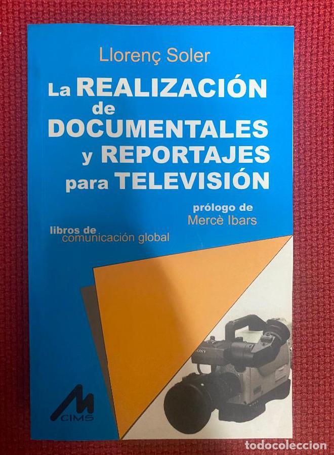 Livres: LA REALIZACI&Oacute;N DE DOCUMENTALES Y REPORTAJES PARA TELEVISI&Oacute;N. LLOREN&Ccedil; SOLER. 1998, CIMS. -