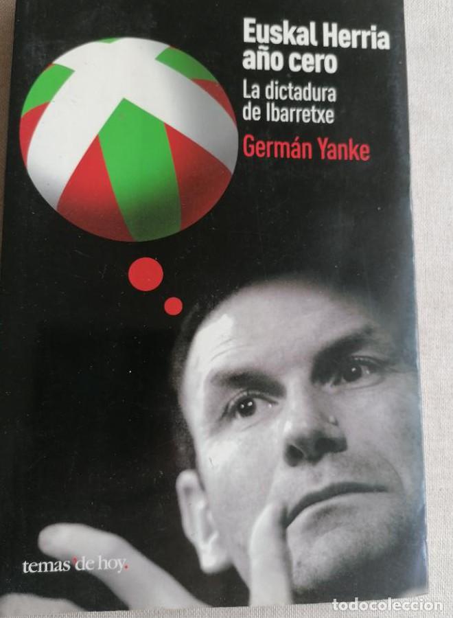 Livres: Euskal Herria, a&ntilde;o cero. LA DICTADURA DE IBARRETXE - YANKE, GERMAN -
