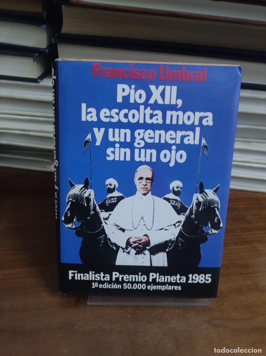 Libros: P&iacute;o XII, la escolta mora... Francisco Umbral Planeta (Finalista '85)