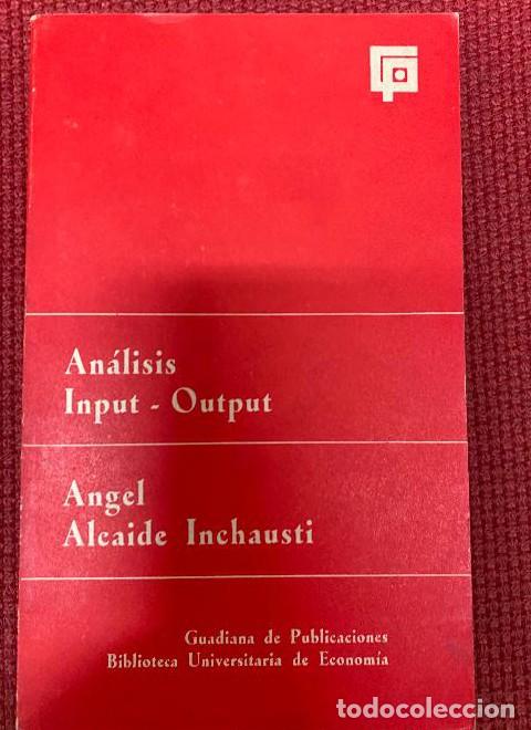 Livres: AN&Aacute;LISIS INPUT-OUTPUT. &Aacute;NGEL ALCAIDE INCHAUSTI. GUADIANA, 1969. -