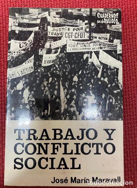 Livres: TRABAJO Y CONFLICTO SOCIAL. JOS&Eacute; MAR&Iacute;A MARAVALL. 1968, CUADERNOS PARA EL DI&Aacute;LOGO. -