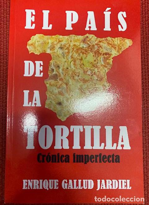 Livres: EL PA&Iacute;S DE LA TORTILLA, CR&Oacute;NICA IMPERFECTA. ENRIQUE GALLUD JARDIEL. 2019. -