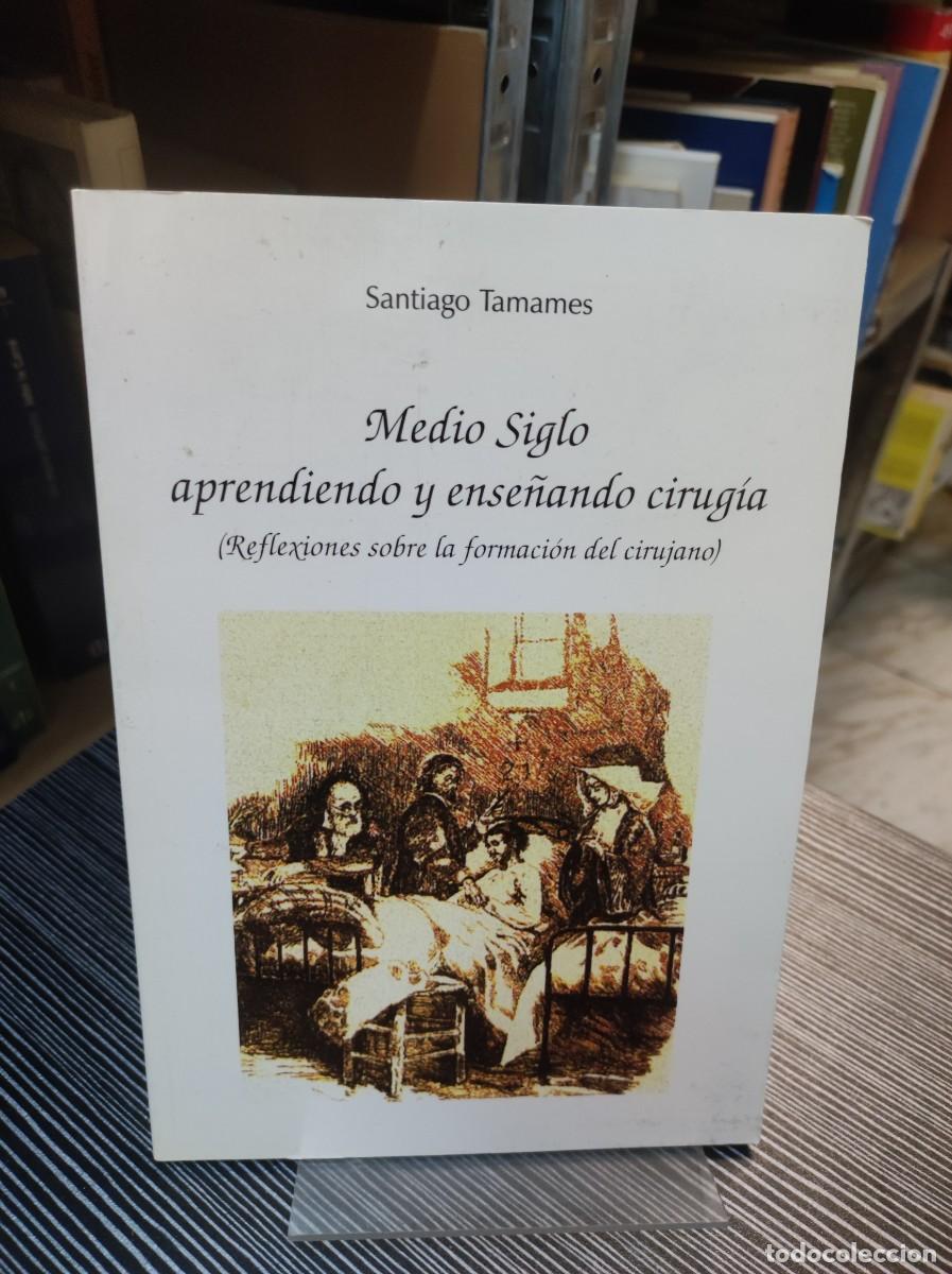 Libros: Medio Siglo aprendiendo y ense&ntilde;ando cirug&iacute;a Santiago Tamames