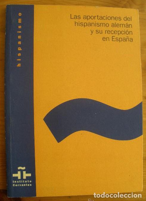 Libros: LAS APORTACIONES DEL H ISPANISMO ALEMAN Y SU RECEPCION EN ESPA&Ntilde;A. INST.CERVANTES. 1996 98 PAG -