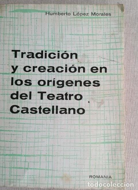 B&uuml;cher: Tradici&oacute;n y creaci&oacute;n en los or&iacute;genes del Teatro Castellano - Humberto L&oacute;pez Morales -