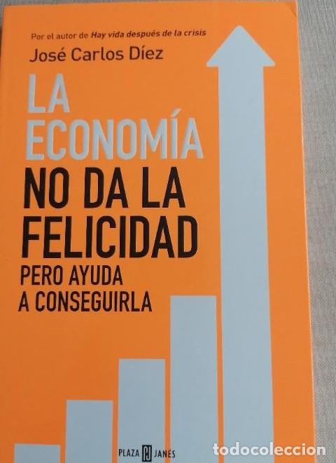 Libros: La econom&iacute;a no da la felicidad: pero ayuda a conseguirla (Obras diversas) - Jos&eacute; Carlos D&iacute;ez