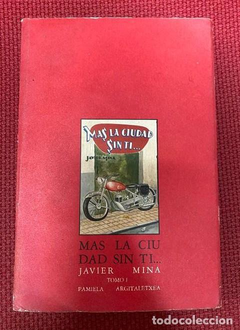 Libros: MAS LA CIUDAD SIN TI... TOMO I. JAVIER MINA. PAMIELA ARGITALETXEA, 1986. -