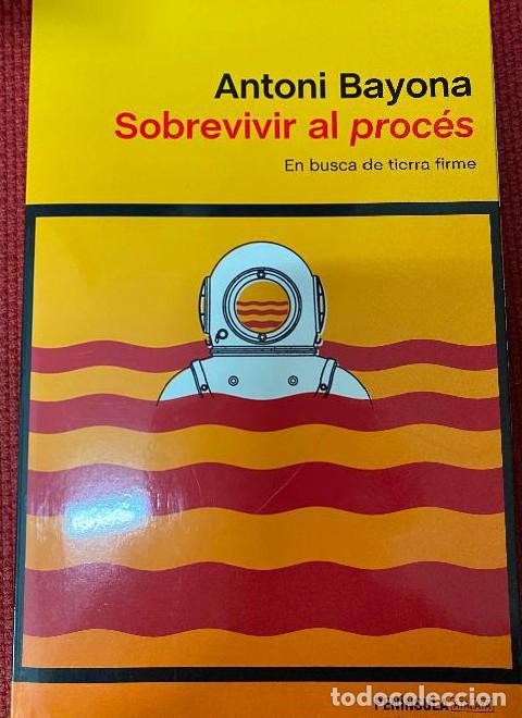 Libros: SOBREVIVIR AL PROC&Eacute;S, EN BUSCA DE TIERRA FIRME. ANTONI BAYONA. PEN&Iacute;NSULA, 2020. -