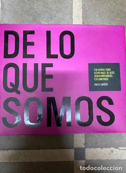Libros: DE LO QUE SOMOS. 110 OBRAS PARA ACERCARSE AL ARTE CONTEMPOR&Aacute;NEO COLOMBIANO. DIEGO GARZ&Oacute;N. -