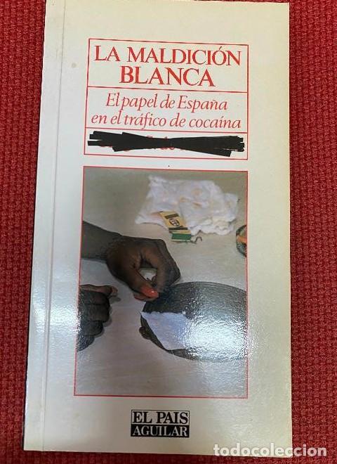 Livres: LA MALDICI&Oacute;N BLANCA. EL PAPEL DE ESPA&Ntilde;A EN EL TR&Aacute;FICO DE COCA&Iacute;NA. 1989, EL PA&Iacute;S AGUILAR. -