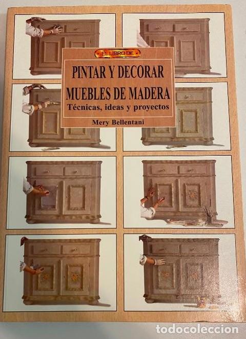 B&uuml;cher: PINTAR Y DECORAR MUEBLES DE MADERA. T&Eacute;CNICAS, IDEAS Y PROYECTOS. MERY BELLENTANI. -
