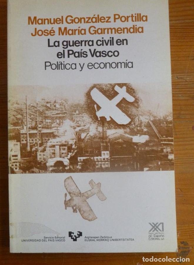 books: LA GUERRA CIVIL EN EL PAIS VASCO. POLITICA Y ECONOMIA. PORTILLA Y GARMENDIA. ED. SIGLO XXI 1988 148