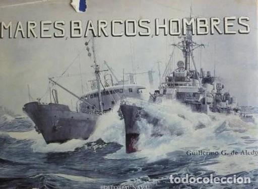 Libros: MARES, BARCOS, HOMBRES. GUILLERMO G. DE ALEDO. ED.NAVAL. 1985 - - Foto 1