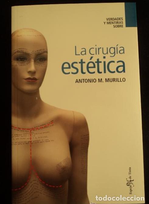 books: LA CIRUGIA ESTETICA. ANTONIO MURILLO.ESPEJO DE TINTA. 2007 180 PAG -