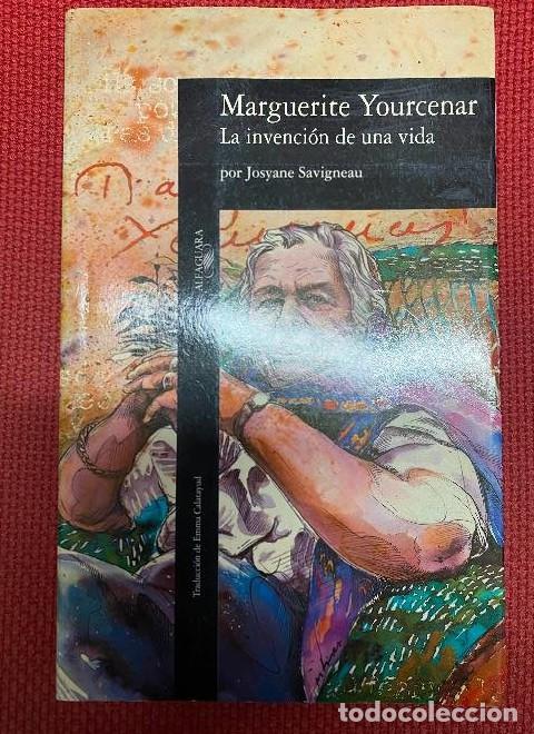 Libros: LA INVENCI&Oacute;N DE UNA VIDA. MARGUERITE YOURCENAR. ALFAGUARA, 1991. -