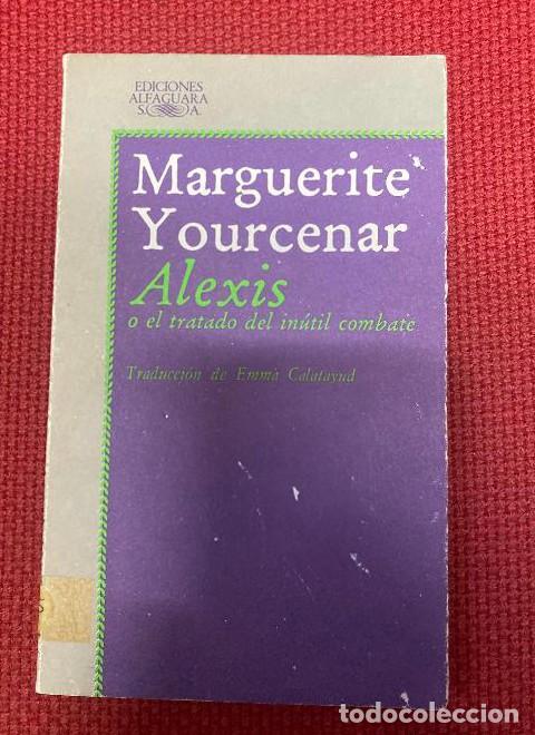 Libros: ALEXIS O EL TRATADO DEL IN&Uacute;TIL COMBATE. MARGUERITE YOURCENAR. ALFAGUARA, 1983. -