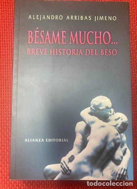 Livres: Besame mucho. breve historia del beso - Alejandro Arribas Jimeno