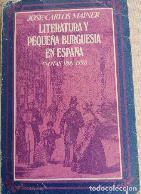Libri di seconda mano: Literatura y peque&ntilde;a burgues&iacute;a en Espa&ntilde;a (Notas 1890-1950) - MAINER, JOS&Eacute; CARLOS -