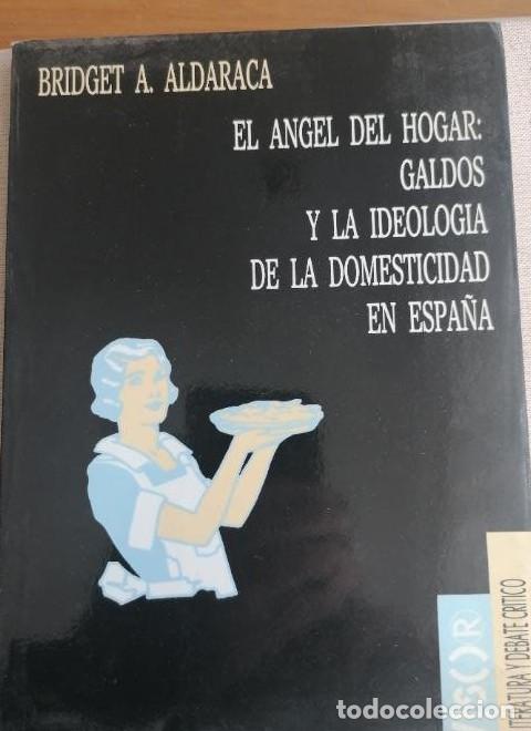 Livres: EL &Aacute;NGEL DEL HOGAR: GALD&Oacute;S Y LA IDEOLOG&Iacute;A DE LA DOMESTICIDAD EN ESPA&Ntilde;A - , ALDARACA, BRIDG -