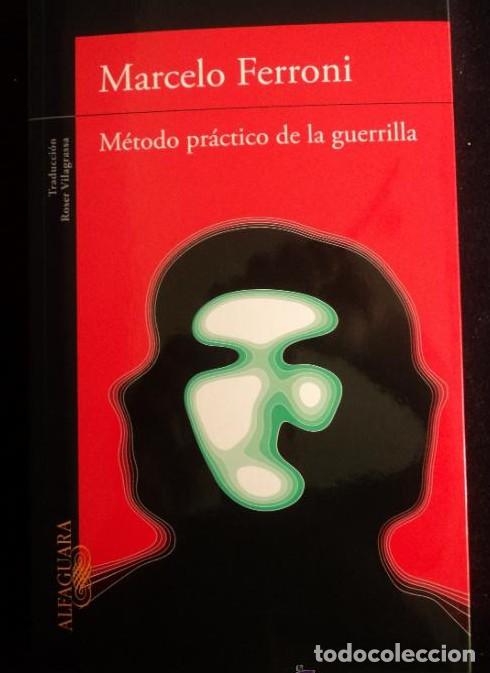 Libros: METODO PRACTICO DE LA GUERRILLA. MARCELO FERRONI. ALFAGUARA. 2012 231 PAG -