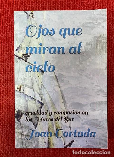 Livros em segunda m&atilde;o: OJOS QUE MIRAN AL CIELO. CRUELDAD Y COMPASI&Oacute;N EN MAREAS DEL SUR. JOAN CORTADA. 2019. -