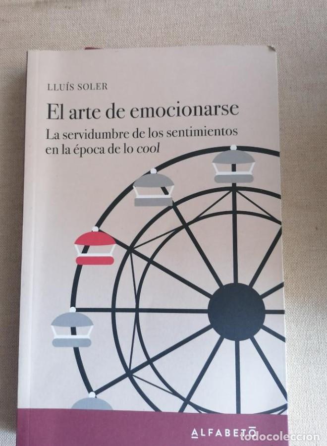 Livres: El arte de emocionarse: La servidumbre de los sentimientos en la &eacute;poca de lo cool - Llu&iacute;s Soler