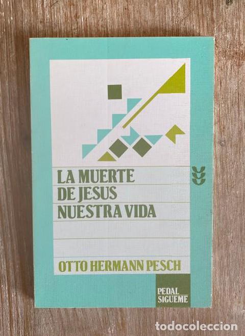 Livres: LA MUERTE DE JES&Uacute;S NUESTRA VIDA. OTTO HERMANN PESCH. SIGUEME, 1992. -