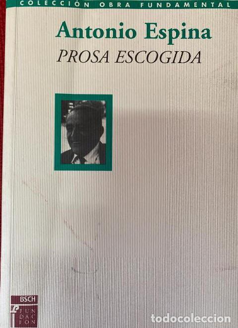 Livres: PROSA ESCOGIDA. ANTONIO ESPINA. COLECCI&Oacute;N OBRA FUNDAMENTAL. FUNDACI&Oacute;N BSCH, 2000. -