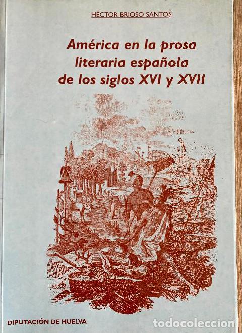 Libri di seconda mano: AM&Eacute;RICA EN LA PROSA LITERARIA ESPA&Ntilde;OLA DE LOS SIGLOS XVI Y XVII. H&Eacute;CTOR BRIOSO SANTOS. -