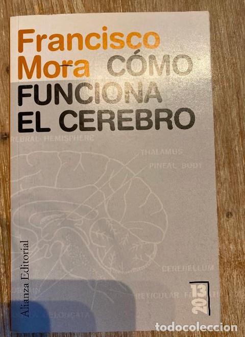 B&uuml;cher: C&Oacute;MO FUNCIONA EL CEREBRO. FRANCISCO MORA. ALIANZA, 2011. -