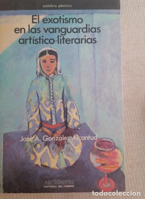 Livros em segunda m&atilde;o: EL EXOTISMO EN LAS VANGUARDIAS ART&Iacute;STICO-LITERARIAS. - GONZ&Aacute;LEZ ALCANTUD, JOS&Eacute; ANTONO -