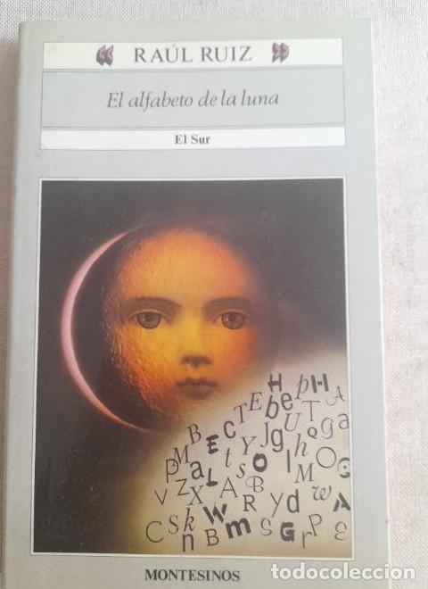 Livres: El Alfabeto De La Luna. El Sur - Raul Ruiz MONTESINOS 1&ordm; ED 1992 152pp -