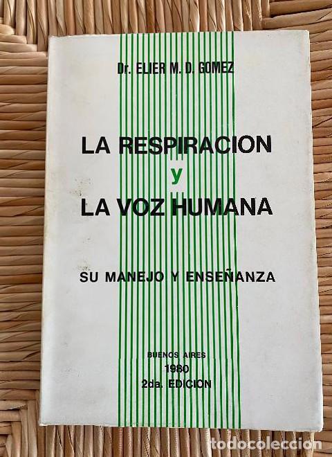 books: LA RESPIRACI&Oacute;N Y LA VOZ HUMANA. SU MANEJO Y ENSE&Ntilde;ANZA. DR. ELIER M. D. GOMEZ. 1980, BUENOS AIRES. -