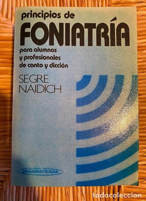 Libros: PRINCIPIOS DE FONIATR&Iacute;A PARA ALUMNOS Y PROFESIONALES DE CANTO Y DICCI&Oacute;N. SEGRE NAIDICH. -