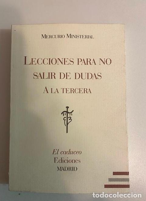 books: LECCIONES PARA NO SALIR DE DUDAS A LA TERCERA. MERCURIO MINISTERIAL. EL CADUCEO EDICIONES, 2013. -