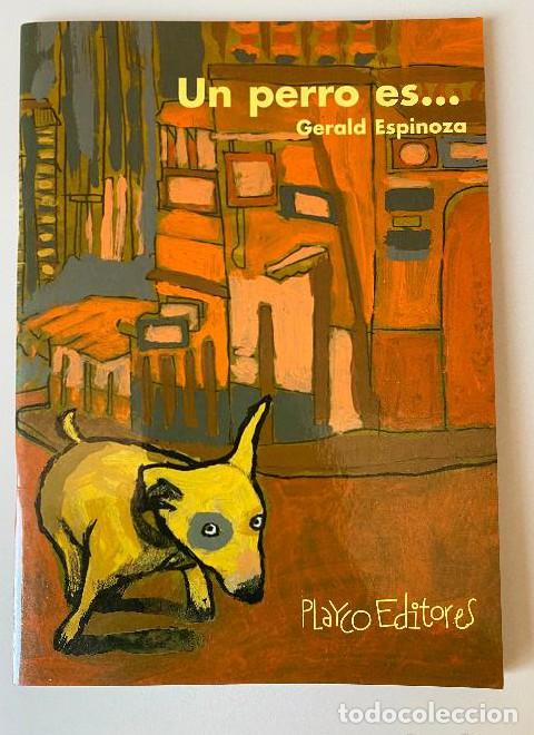 books: UN PERRO ES... GERALD ESPINOZA. PLAYCO EDITORES, 2005. -