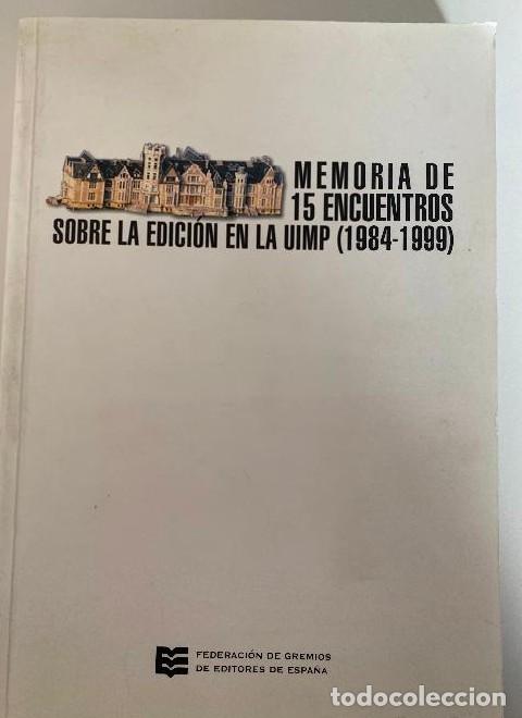 Libri di seconda mano: MEMORIA DE QUINCE ENCUENTROS SOBRE LA EDICI&Oacute;N EN LA UIMP 1984-1999. FEDERACION GREMIOS EDITORES. -