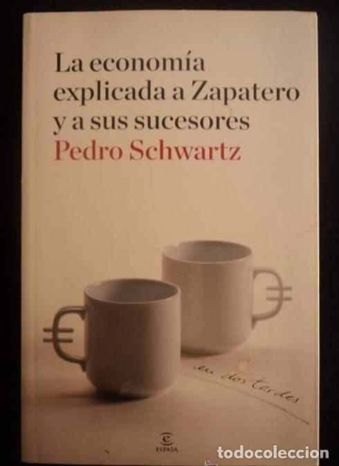 Livres: Econom&iacute;a explicada a Zapatero y a sus ministros: en dos tardes (Fuera de colecci&oacute;n) - Pedro Schwartz