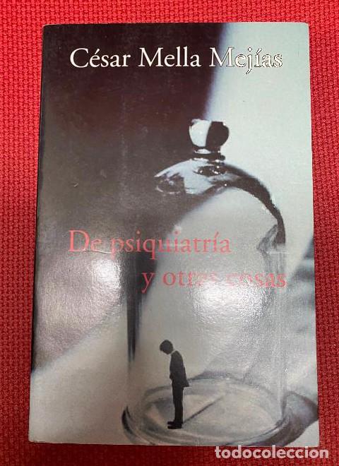 Libri di seconda mano: DE PSIQUIATR&Iacute;A Y OTRAS COSAS. C&Eacute;SAR MELLA MEJ&Iacute;AS. 2003. -